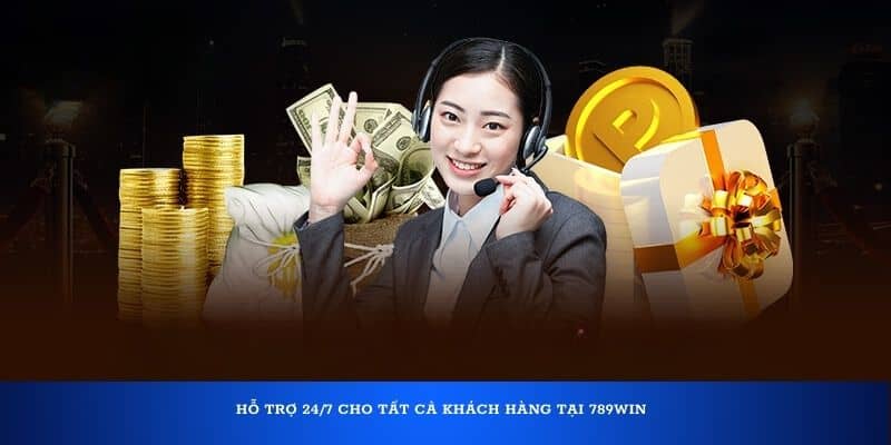 Hỗ trợ 24/7 cho tất cả khách hàng tại 789Win