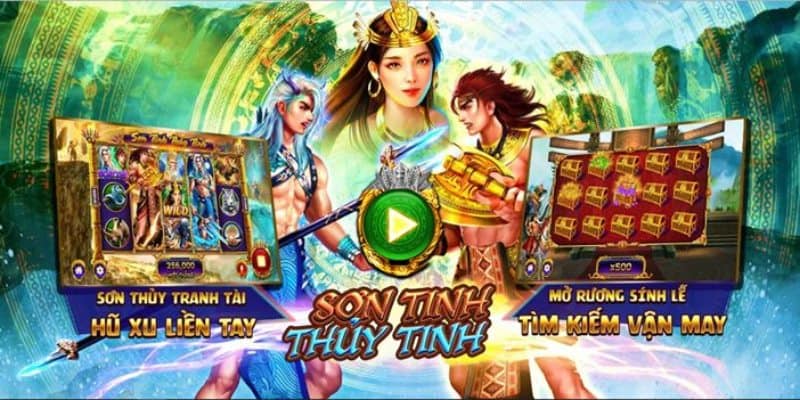 Trải nghiệm Sơn Tinh Thuỷ Tinh slot game cực chất