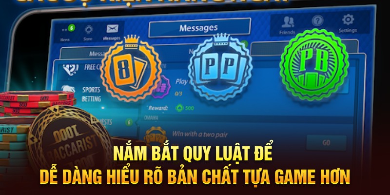 Nắm bắt quy luật để dễ dàng hiểu rõ bản chất tựa game hơn